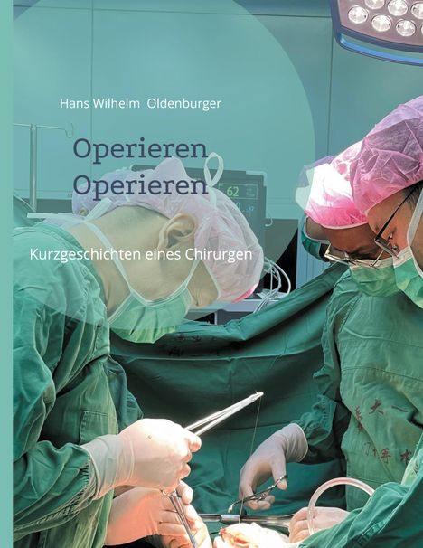 Text: "Hans Wilhelm Oldenburger. Operieren Operieren. Kurzgeschichten eines Chirurgen." Drei Chirurgen bei der Arbeit.