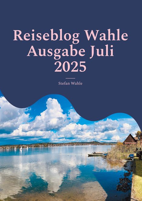 Stefan Wahle: Reiseblog Wahle Ausgabe Juli 2025, Buch