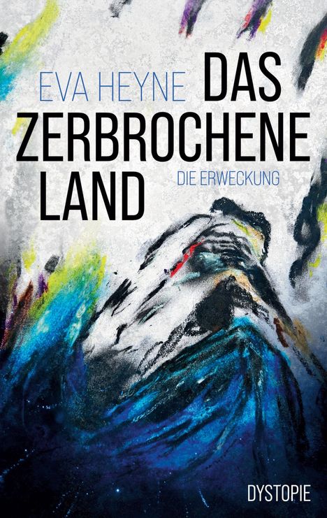 Titel: "Das zerbrochene Land: Die Erweckung" von Eva Heyne. Abstrakte Farben in Blau, Gelb und Schwarz.