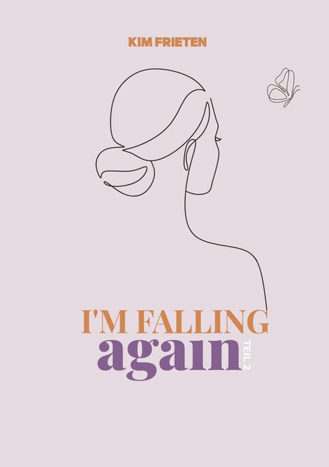 Text: KIM FRIETEN, I'M FALLING AGAIN TEIL 2. Eine minimalistische Illustration einer Frau von hinten und ein Schmetterling.
