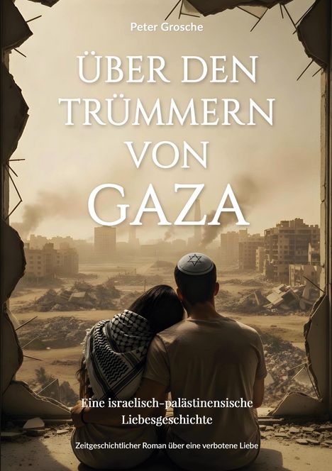 "Über den Trümmern von Gaza" von Peter Grosche. Ein Paar von hinten blickt auf eine zerstörte Stadt.