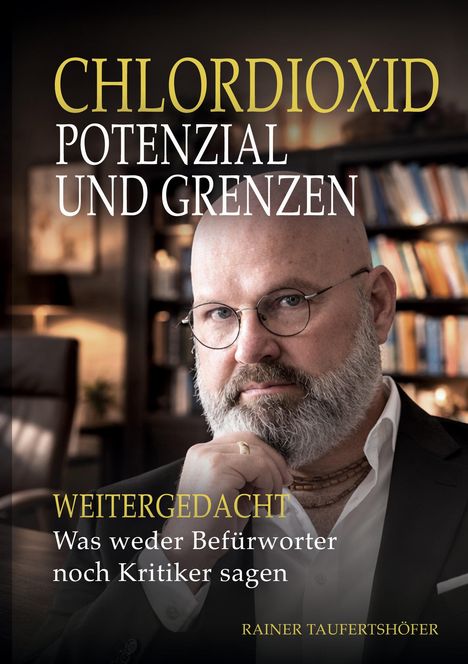 Text: "Chlordioxid Potenzial und Grenzen. Weitergedacht. Was weder Befürworter noch Kritiker sagen. Rainer Taufertshöfer." Ein Mann.