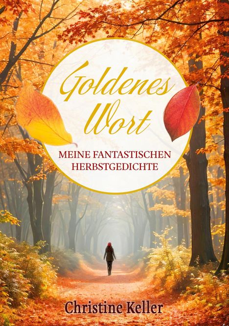 "Goldenes Wort: MEINE FANTASTISCHEN HERBSTGEDICHTE" von Christine Keller vor einem herbstlichen Waldweg.