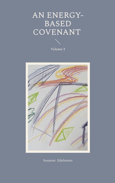 "AN ENERGY-BASED COVENANT," "Volume 3," "Susanne Edelmann." Zeichnung mit bunten, geschwungenen Linien und Formen.
