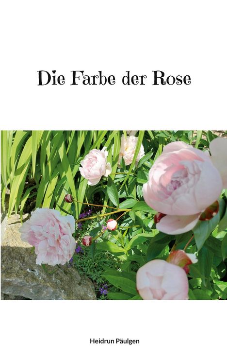 "Die Farbe der Rose" oben, "Heidrun Pälgen" unten. Bild von rosa Pfingstrosen und grünem Laub im Hintergrund.