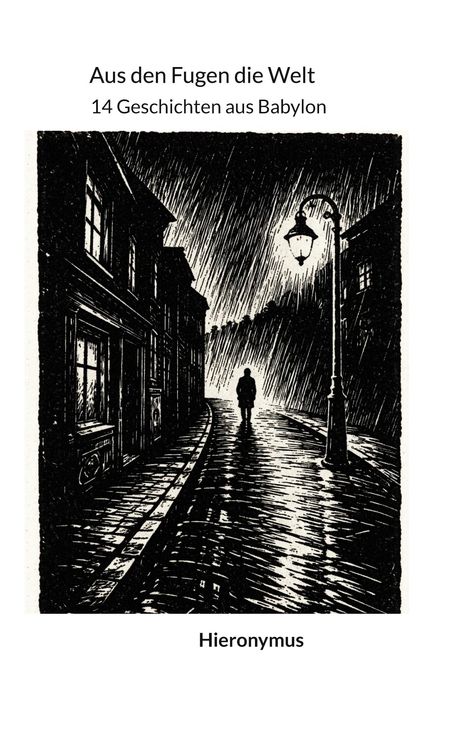 "Aus den Fugen die Welt. 14 Geschichten aus Babylon. Hieronymus." Illustration: Regen, Gehweg, einsame Figur, Straßenlaterne.