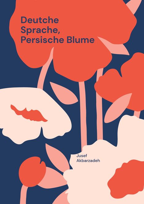 Text: "Deutsche Sprache, Persische Blume. Jusef Akbarzadeh." Illustration mit stilisierten roten und rosa Blumen auf dunkelblauem Hintergrund.