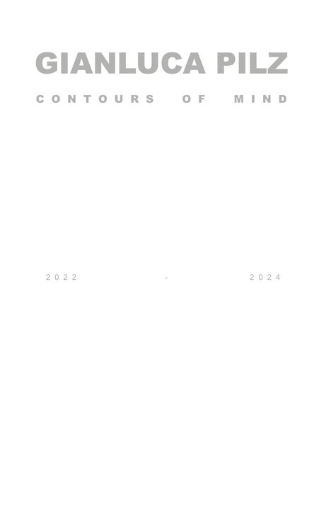 GIANLUCA PILZ, CONTURS OF MIND, 2022 - 2024 in grauer Schrift auf weißem Hintergrund.