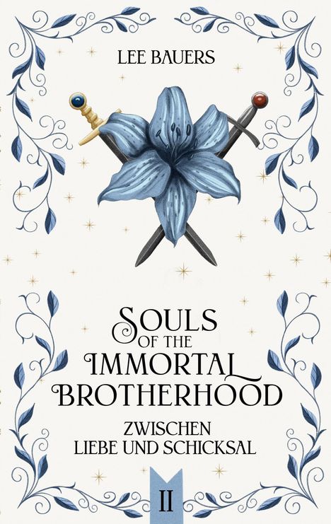 "Lee Bauers. Souls of the Immortal Brotherhood. Zwischen Liebe und Schicksal. II. Blaue Blume mit Dolchen, florale Muster."