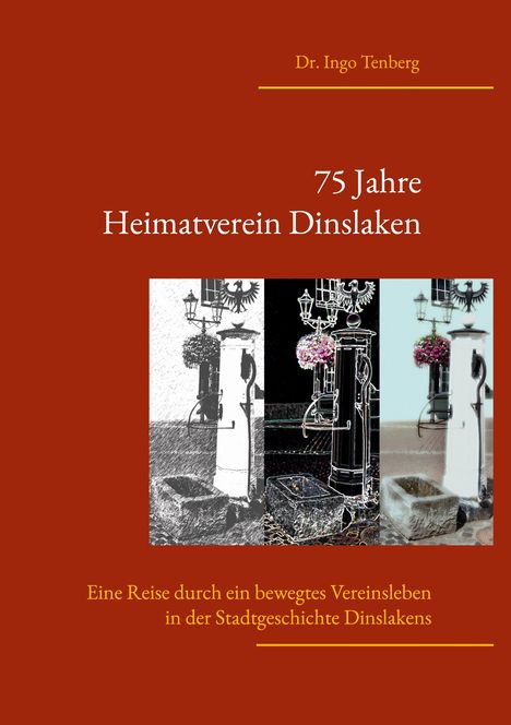 75 Jahre Heimatverein Dinslaken. Eine Reise in der Stadtgeschichte Dinslakens. Rotes Cover mit drei Brunnenbildern.
