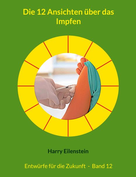 Harry Eilenstein: Die 12 Ansichten über das Impfen, Buch