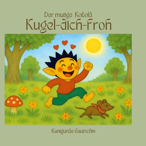 Kunigunde Gautschin: Der mutige Kobold Kugel-dich-froh, Buch