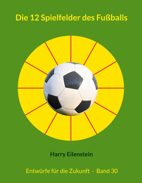 Harry Eilenstein: Die 12 Spielfelder des Fußballs, Buch