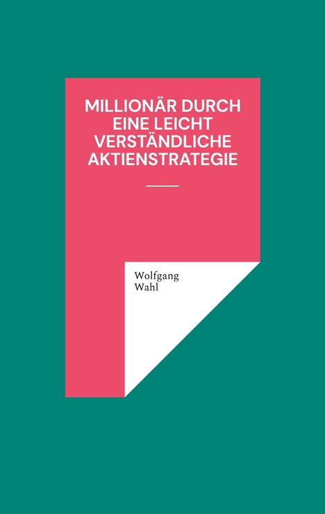 Wolfgang Wahl: Millionär durch eine leicht verständliche Aktienstrategie, Buch
