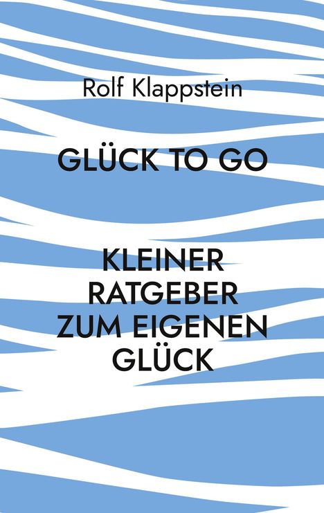 Rolf Klappstein: Glück to go, Buch