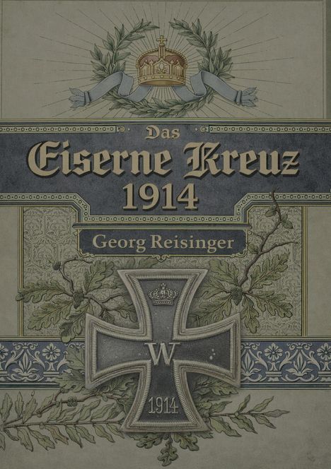 Text: "Das Eiserne Kreuz 1914. Georg Reisinger." Illustration mit Kaiserkrone, Lorbeerkranz und Eisernem Kreuz umgeben von Eichenlaub.