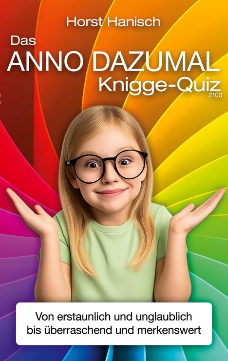 "Das Anno Dazumal Knigge-Quiz" von Horst Hanisch. Fröhliches Kind mit großer Brille vor regenbogenfarbenem Hintergrund.