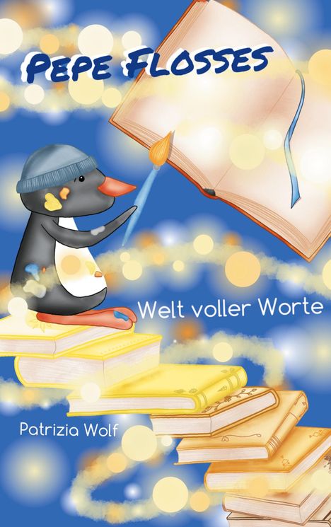 "Pepe Flosses", "Welt voller Worte", "Patrizia Wolf". Illustration: Pinguin auf Bücherstapel malt Buch mit Pinsel.