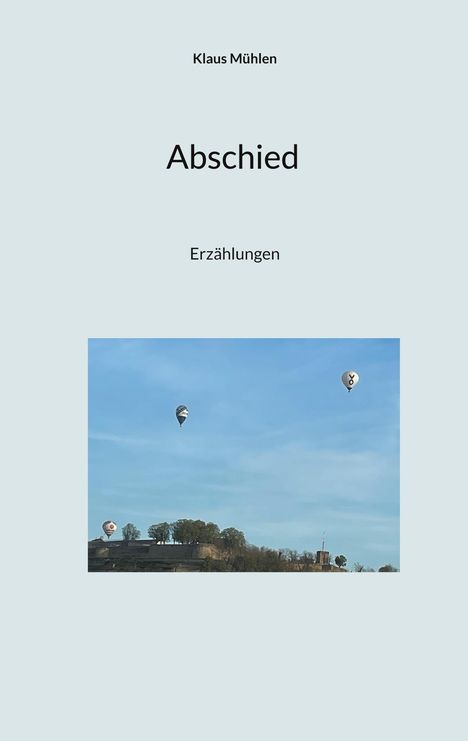 Text: "Klaus Mühlen", "Abschied", "Erzählungen".  
Unter den Texten sind drei Heißluftballons am Himmel zu sehen.