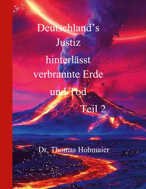 Thomas Hobmaier: Deutschland's Justiz hinterlässt verbrannte Erde und Tod Teil 2, Buch