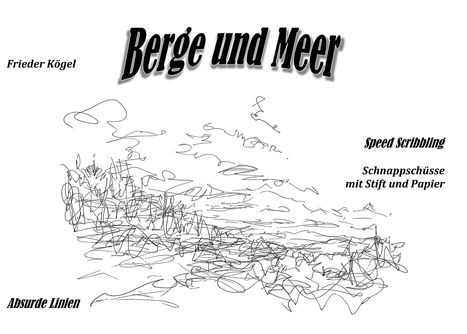 Text: "Berge und Meer", "Frieder Kögel", "Speed Scribbling", "Schnappschüsse mit Stift und Papier", "Absurde Linien". 
Eine abstrakte Zeichnung aus chaotischen Linien.