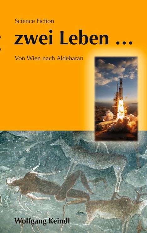 Titel: "zwei Leben ..." Text: "Science Fiction", "Von Wien nach Aldebaran", Autor: "Wolfgang Keindl". Startende Rakete, Höhlenmalerei.