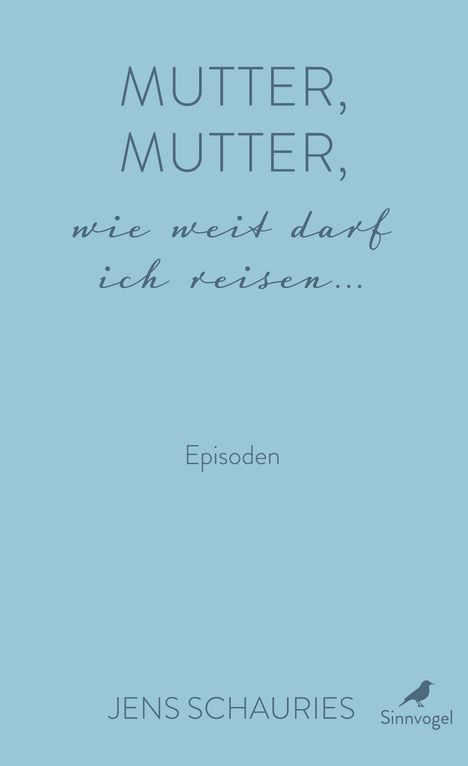 Jens Schauries: Mutter, Mutter, wie weit darf ich reisen ..., Buch