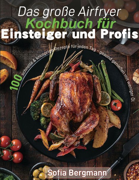 Sofia Bergmann: Das große Airfryer Kochbuch für Einsteiger und Profis, Buch