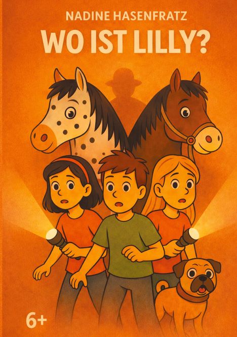 „NADINE HASENFRATZ WO IST LILLY?“ Illustration von drei Kindern mit Taschenlampen, zwei Pferden und einem Hund. Geeignet ab 6+.