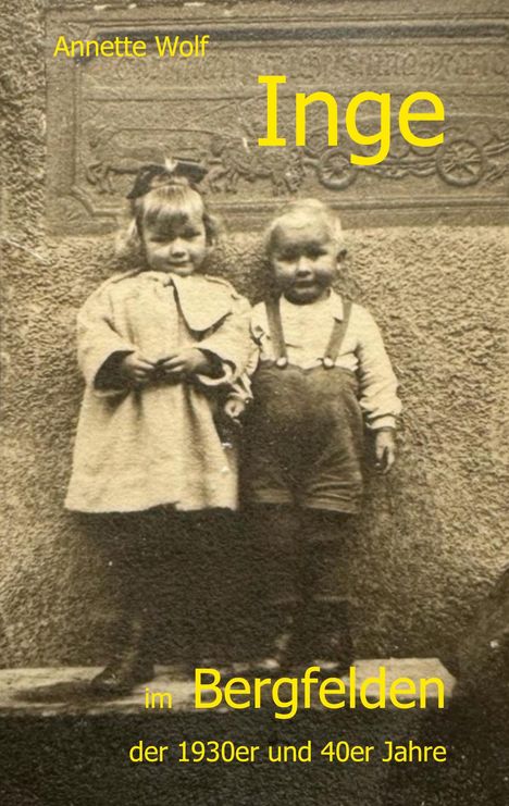 Annette Wolf: Inge im Bergfelden der 1930er und 40er Jahre, Buch