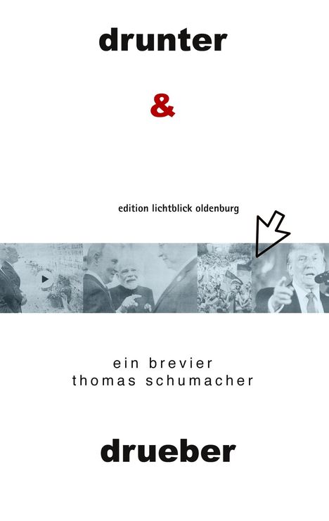Titel: "drunter & drueber". "edition lichtblick oldenburg". "ein brevier thomas schumacher". Schwarz-weiße Fotos und ein Pfeil.