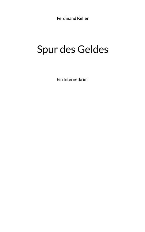 Text: "Ferdinand Keller", "Spur des Geldes", "Ein Internetkrimi". Weißer Hintergrund, schwarze Schrift, minimalistisch.