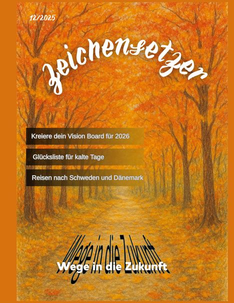 Zeitschriftencover: "Zeichensetzer" 12/2025. Themen: Vision Board für 2026, Glücksliste, Reisen nach Schweden/Dänemark. Herbstweg.