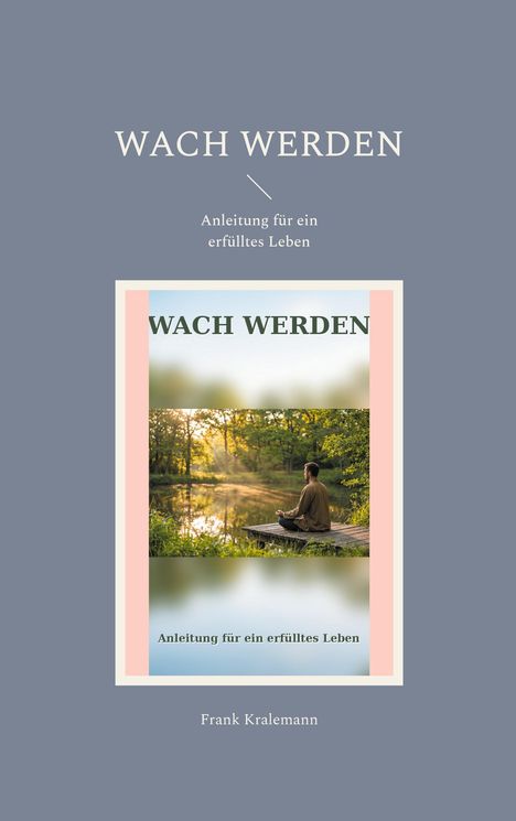 "WACH WERDEN - Anleitung für ein erfülltes Leben." Ein meditierender Mann sitzt am Seeufer in einer ruhigen Waldlandschaft.