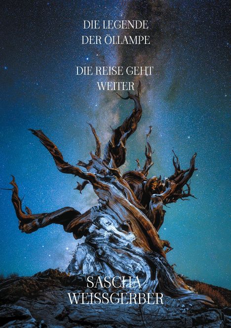 Text: "DIE LEGENDE DER ÖLLAMPE, DIE REISE GEHT WEITER, SASCHA WEISSGERBER." Ein knorriger, alter Baum vor einem Sternenhimmel.