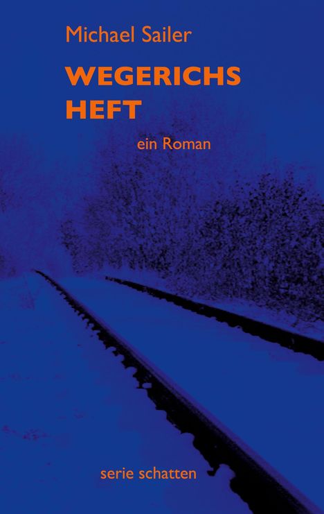 "Wegerichs Heft" von Michael Sailer, Roman in der "serie schatten". Schienen führen durch verschneite Landschaft.
