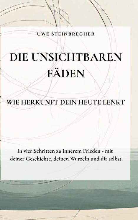 Uwe Steinbrecher: Die unsichtbaren Fäden – Wie Herkunft dein Heute lenkt. Hintergrund mit abstrakten Linien.