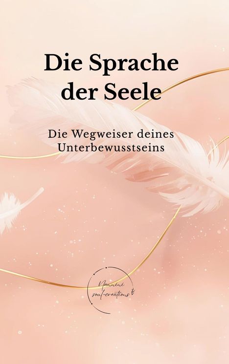Text: "Die Sprache der Seele. Die Wegweiser deines Unterbewusstseins." Hintergrund: Federn auf rosa Grund.