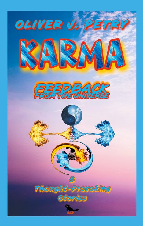 Text: "OLIVER J. PETRY KARMA FEEDBACK FROM THE UNIVERSE 8 Thought-Provoking Stories". Illustration mit Yin-Yang, Feuer, Wasser.