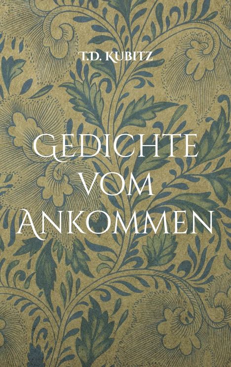 T. D. Kubitz: Gedichte vom Ankommen, Buch