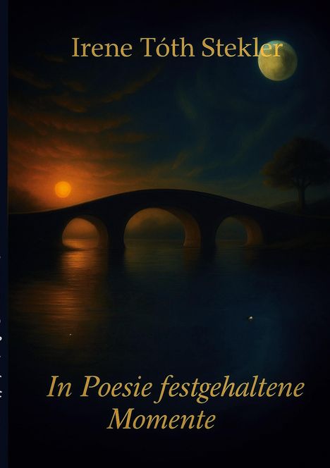 Text: "Irene Tóth Stekler", "In Poesie festgehaltene Momente". Eine Brücke bei Nacht, zwei Himmelskörper, Wasser spiegelt Licht.