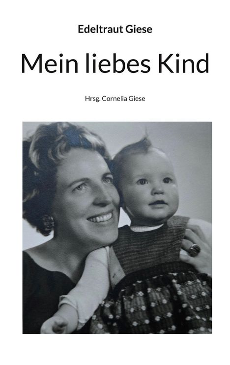 Edeltraut Giese: Mein liebes Kind, Buch