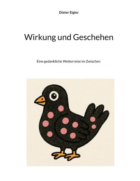 „Wirkung und Geschehen“ von Dieter Eigler. Illustration: Ein schwarzer Vogel mit rosa Punkten.