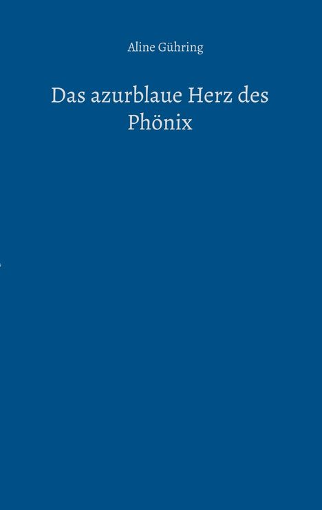 Aline Gühring: Das azurblaue Herz des Phönix, Buch