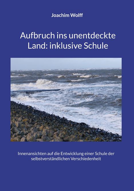 Joachim Wolff: Aufbruch ins unentdeckte Land: inklusive Schule, Buch