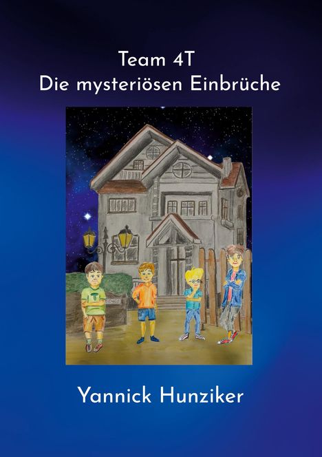 Yannick Hunziker: Team 4T - Die mysteriösen Einbrüche, Buch