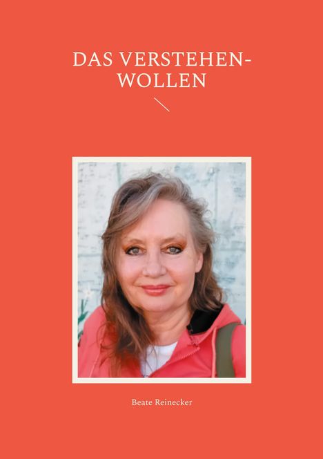 Beate Reinecker: Das Verstehen-Wollen, Buch