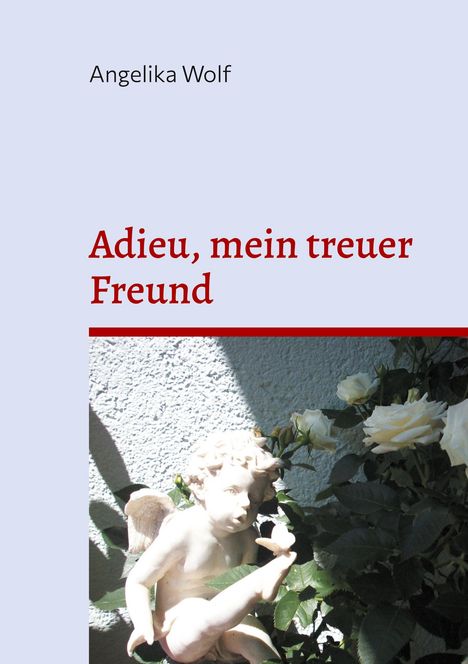 Angelika Wolf: Adieu, mein treuer Freund, Buch