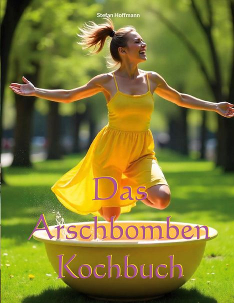 Stefan Hoffmann: Das Arschbomben Kochbuch, Buch
