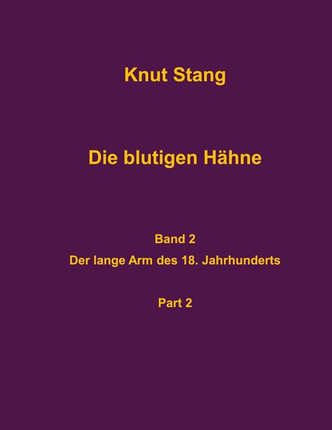 Knut Stang: Die blutigen Hähne, Band 2: Der lange Arm des 18. Jahrhunderts, Pt. 2, Buch